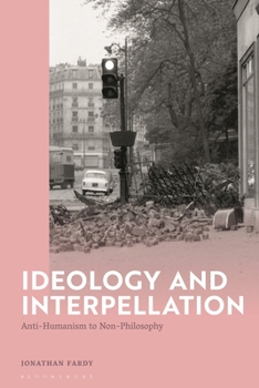 Hardcover Ideology and Interpellation: Anti-Humanism to Non-Philosophy Book