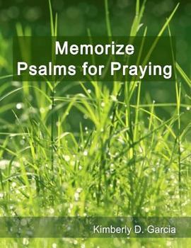 Memorize Psalms for Praying: A New Scripture Memory System to Memorize Scripture Quickly and Easily in Only Minutes per Day