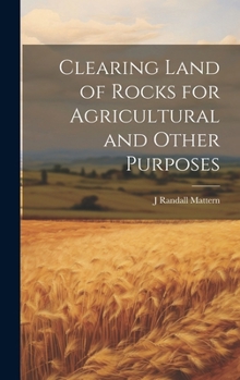 Hardcover Clearing Land of Rocks for Agricultural and Other Purposes Book