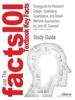 Paperback Studyguide for Research Design: Qualitative, Quantitative, and Mixed Methods Approaches by Creswell, John W., ISBN 9781412965576 Book