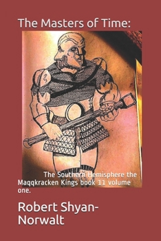 Paperback The Masters of Time: : The Southern Hemisphere the Maqqkracken Kings book 11 volume one. Book