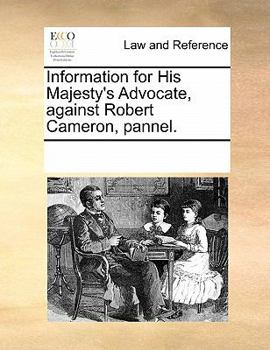 Paperback Information for His Majesty's Advocate, Against Robert Cameron, Pannel. Book