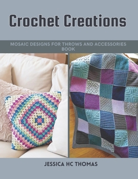 Crochet Creations: Mosaic Designs for Throws and Accessories Book
