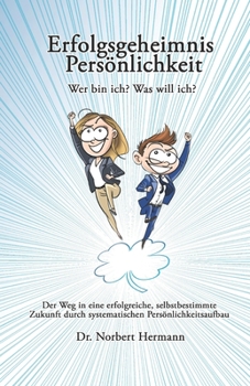 Erfolgsgeheimnis Persönlichkeit: Wer bin ich? Was will ich?