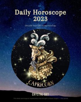 Paperback Capricorn Daily Horoscope 2023: Decode Your Life Using Astrology (Daily Horoscopes 2023) Book