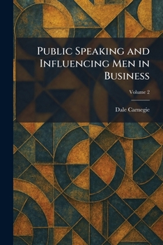 Public Speaking and Influencing Men in Business (From the author of 'How to Win Friends & Influence People')