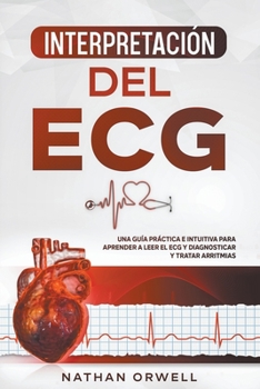 Paperback Interpretación del ECG: Una Guía Práctica e Intuitiva para Aprender a Leer el ECG y Diagnosticar y Tratar Arritmias [Spanish] Book