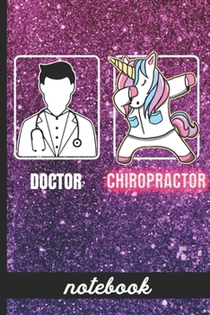 Doctor Chiropractor - Notebook: Funny Chiropractor Cover Design with Dabbing Unicorn - Blank Lined Writing Notebook - Great For Taking Notes, Journaling And More