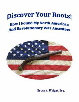 Paperback Discover Your Roots!: How I Found My North American And Revolutionary War Ancestors Book