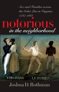 Paperback Notorious in the Neighborhood: Sex and Families Across the Color Line in Virginia, 1787-1861 Book