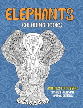 Coloring Books Animals for Teens - Stress Relieving Animal Designs - Elephants