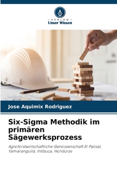 Six-Sigma Methodik im primären Sägewerksprozess (German Edition)
