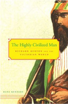 Paperback The Highly Civilized Man: Richard Burton and the Victorian World Book