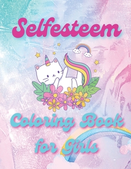 Selfesteem Coloring Book for Girls: My Daughter's a Future Strong and Powerful Woman - Motivation Quotes Coloring Book for Girls