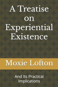 Paperback A Treatise on Experiential Existence: And Its Practical Implications Book