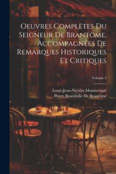 Paperback Oeuvres Complètes Du Seigneur De Brantôme, Accompagnées De Remarques Historiques Et Critiques; Volume 5 [French] Book