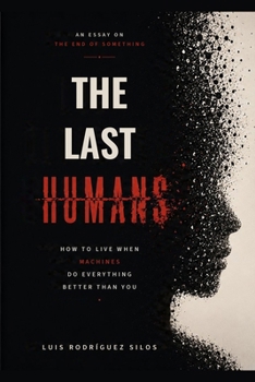 Paperback The Last Humans: On How to Live When the Machines Do Everything Better Than You Book