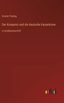 Hardcover Der Kronprinz und die deutsche Kaiserkrone: in Großdruckschrift [German] Book