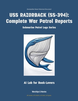 USS Razorback (Ss-394): Complete War Patrol Reports (Submarine Patrol Logs)