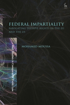 Hardcover Federal Impartiality: Navigating Divisive Rights in the EU and the Us Book
