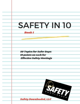 Paperback Safety in 10 - Book 1: 50 Topics for Safer Days - 10 Points on Each for Effective Safety Meetings Book