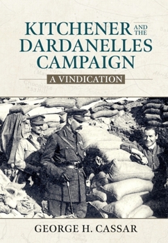 Kitchener and the Dardanelles Campaign: A Vindication - Book  of the Wolverhampton Military Studies