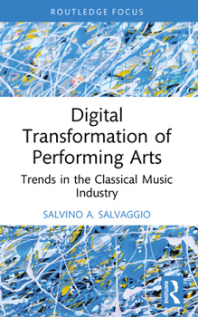 Paperback Digital Transformation of Performing Arts: Trends in the Classical Music Industry Book