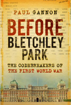 Hardcover Before Bletchley Park: The Codebreakers of the First World War Book