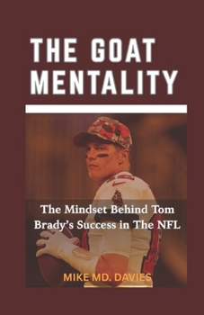 The Goat Mentality: The Mindset Behind Tom Brady’s Success in The NFL
