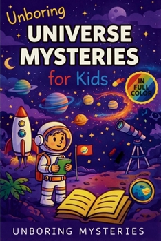 Unboring Universe Mysteries for Kids: Funny, Fascinating Guide to the Most Baffling Cosmic Mysteries, Black Holes, and Hidden Space Secrets (Space & Universe Mysteries)