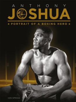 Hardcover Anthony Joshua: Portrait of a Boxing Hero Book
