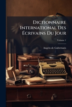 Paperback Dictionnaire International Des Écrivains Du Jour; Volume 1 [French] Book