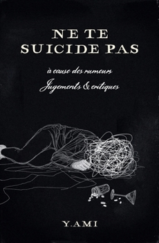Ne te suicide pas: à cause des rumeurs, jugements et critiques (French Edition)