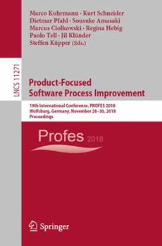 Paperback Product-Focused Software Process Improvement: 19th International Conference, Profes 2018, Wolfsburg, Germany, November 28-30, 2018, Proceedings Book