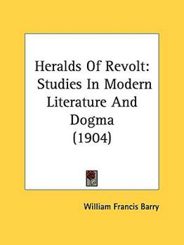 Paperback Heralds Of Revolt: Studies In Modern Literature And Dogma (1904) Book