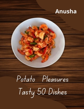 Paperback Potato Pleasures Tasty 50 Dishes: Potato Magic 50 recipes Book
