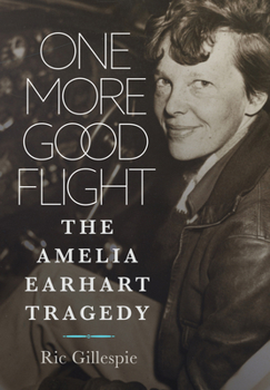 Hardcover One More Good Flight: The Amelia Earhart Tragedy Book