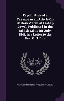 Hardcover Explanation of a Passage in an Article On Certain Works of Bishop Jewel, Published in the British Critic for July, 1841, in a Letter to the Rev. C. S. Book