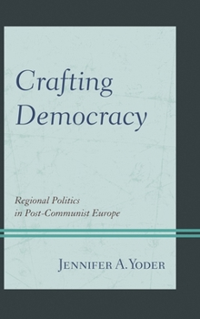 Crafting Democracy: Regional Politics in Post-Communist Europe