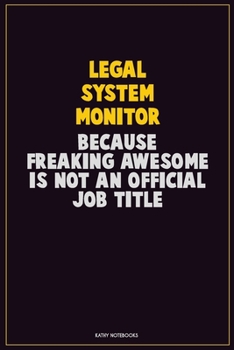 Paperback Legal System Monitor, Because Freaking Awesome Is Not An Official Job Title: Career Motivational Quotes 6x9 120 Pages Blank Lined Notebook Journal Book