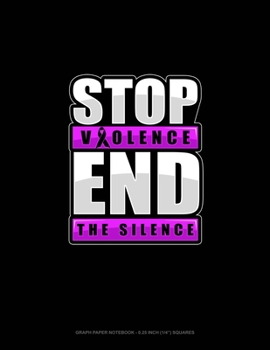 Paperback Stop Violence End The Silence: Graph Paper Notebook - 0.25 Inch (1/4) Squares Book