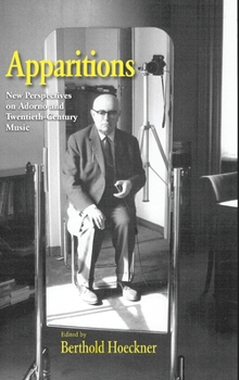 Apparitions: New Perspectives on Adorno and Twentieth-Century Music (Studies in Contemporary Music and Culture)