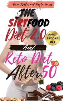 The Sirtfood Diet 2.0 and Keto Diet After 50: 2 BOOKS IN 1: Complete Guide To Burn Fat Activating Your Skinny Gene+ 100 Tasty Recipes Cookbook For ... To Jumpstart Your Weight Loss. 2021 Edition