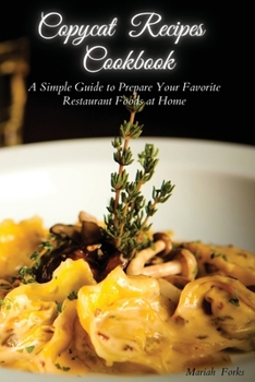 Paperback Copycat Recipes Cookbook: A Simple Guide to Prepare Your Favorite Restaurant Foods at Home Book