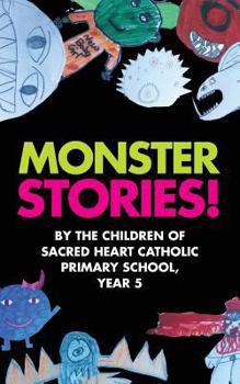 Paperback Monster Stories!: By the Children of Sacred Heart Catholic Primary School, Year 5 Book