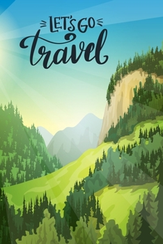 Let's go travel: Hiking Notebook Lined Journal to Write In, Keep Track Of Your Hikes, Blank Lined Journal 100 Pages, 6" x 9" Travel Size, Hiking Gifts