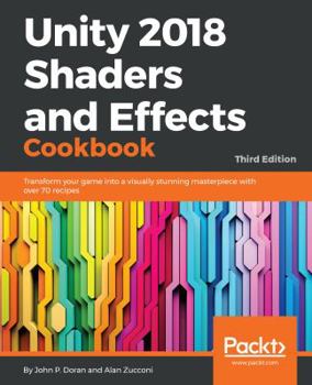 Paperback Unity 2018 Shaders and Effects Cookbook: Transform your game into a visually stunning masterpiece with over 70 recipes Book