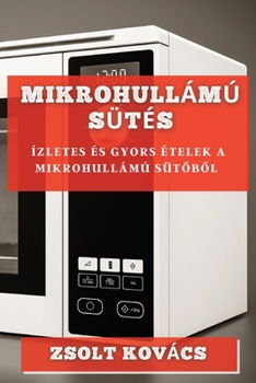 Paperback Mikrohullámú Sütés: Ízletes és Gyors Ételek a Mikrohullámú Sütőből [Hungarian] Book