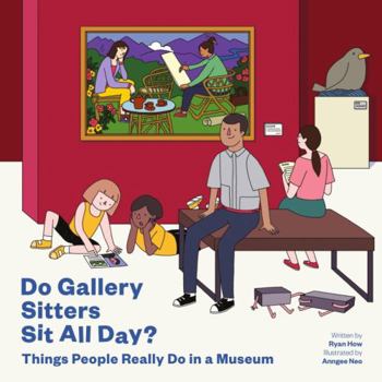 Paperback Do Gallery Sitters Sit All Day?: Things People Really Do in a Museum Book