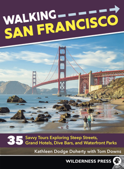 Paperback Walking San Francisco: 35 Savvy Tours Exploring Steep Streets, Grand Hotels, Dive Bars, and Waterfront Parks Book